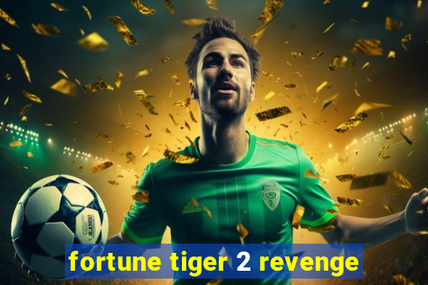 fortune tiger 2 revenge